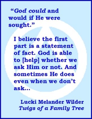 "God could and would if He were sought." I believe the first part is a statement of fact. God is able to [help] whether we ask Him or not. And sometimes He does even when we don't ask... #GodCan #GodsPlan #TwigsOfAFamilyTree